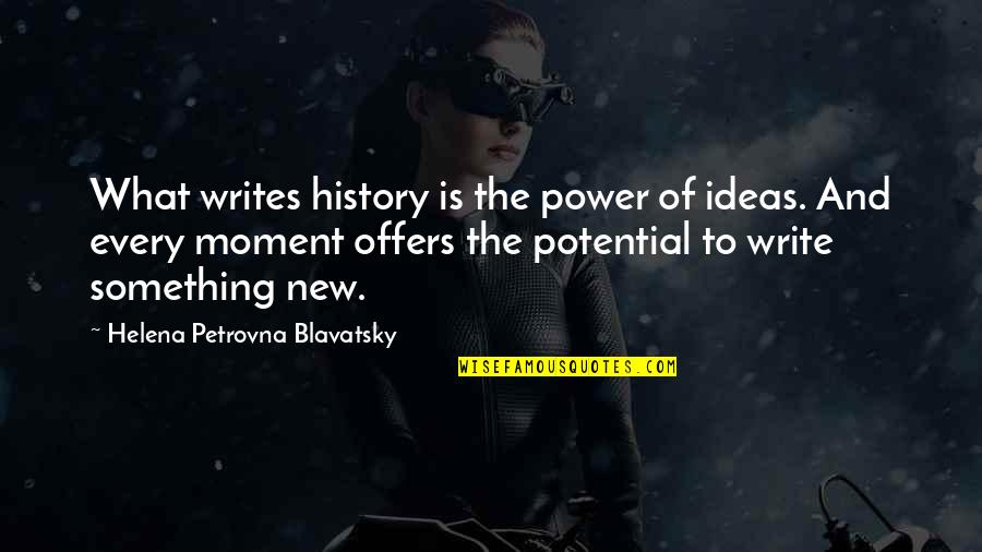 Mittlere Geschwindigkeit Quotes By Helena Petrovna Blavatsky: What writes history is the power of ideas.