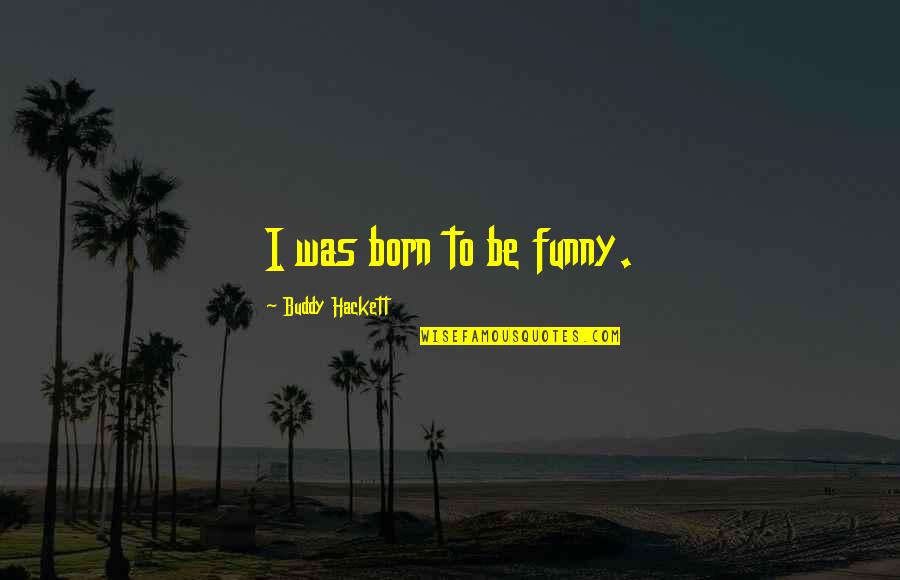 Mitume Radio Quotes By Buddy Hackett: I was born to be funny.