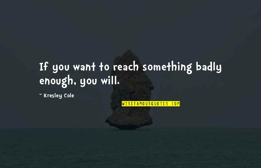 Mitzvot In Hebrew Quotes By Kresley Cole: If you want to reach something badly enough,