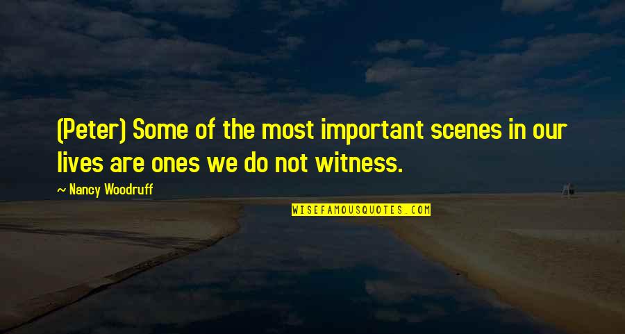 Mixbitshows Quotes By Nancy Woodruff: (Peter) Some of the most important scenes in