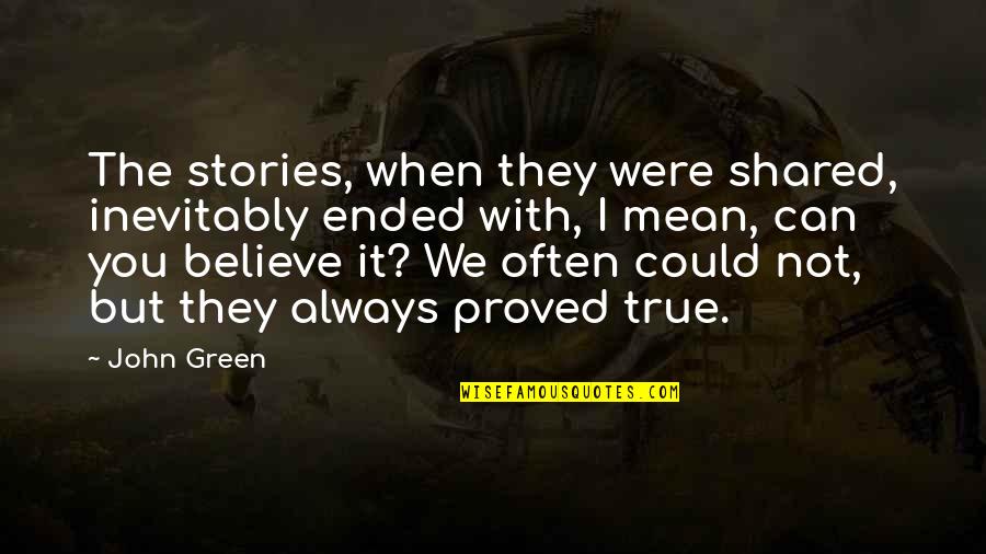 Mixdown Plugin Quotes By John Green: The stories, when they were shared, inevitably ended