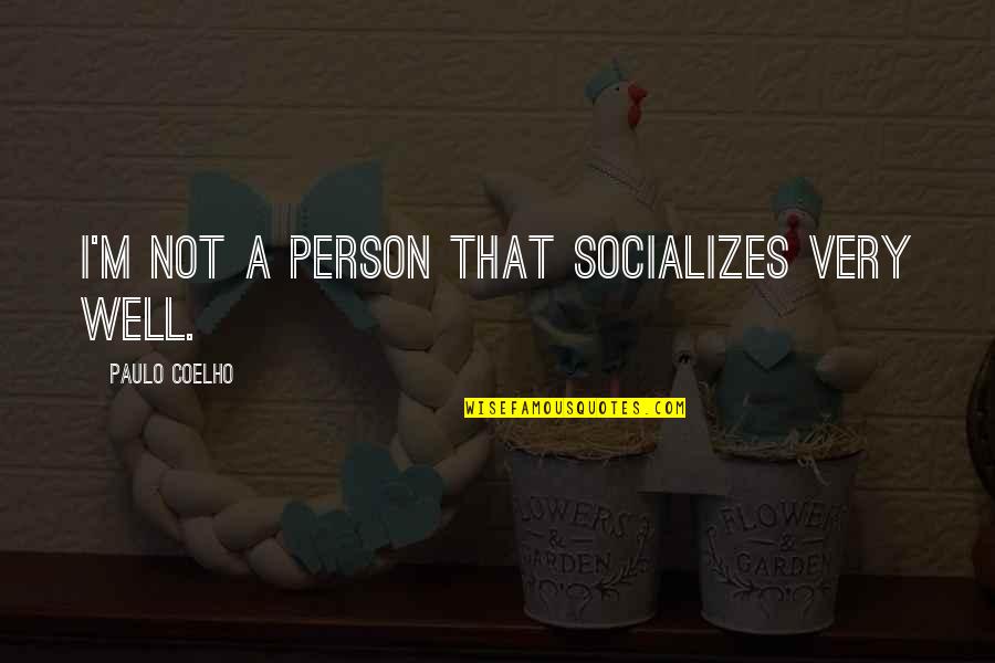 Miya Cech Quotes By Paulo Coelho: I'm not a person that socializes very well.