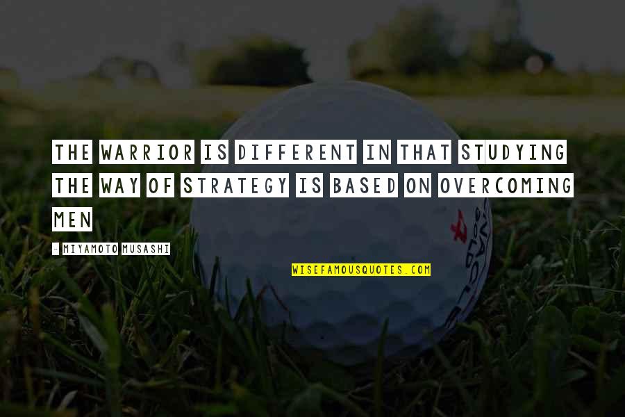 Miyamoto Musashi Quotes By Miyamoto Musashi: The warrior is different in that studying the