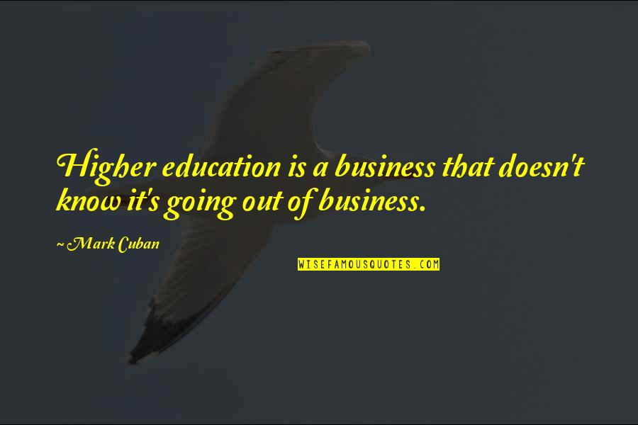 Miyuki Miyabe Quotes By Mark Cuban: Higher education is a business that doesn't know