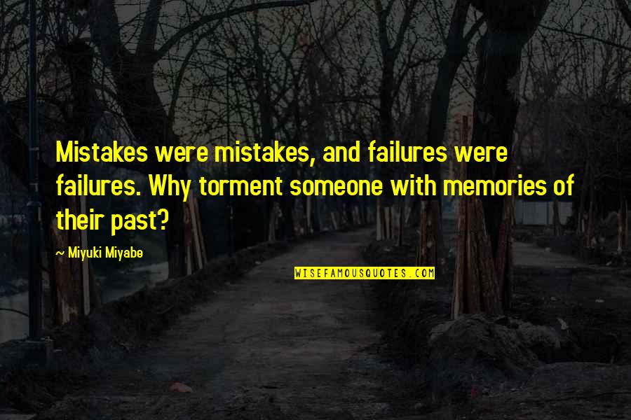 Miyuki Miyabe Quotes By Miyuki Miyabe: Mistakes were mistakes, and failures were failures. Why