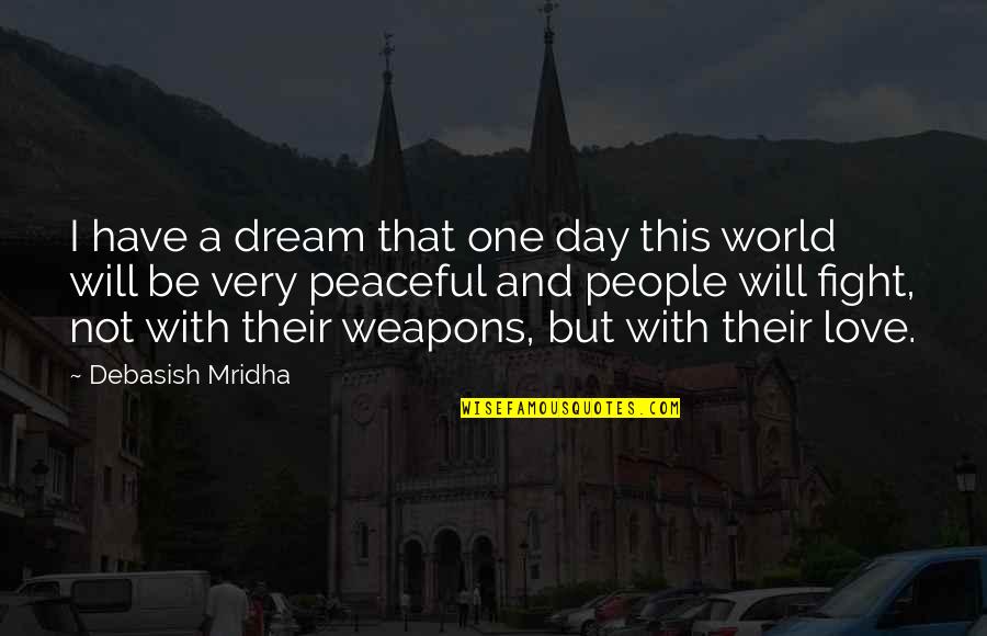 Mizuma Railway Quotes By Debasish Mridha: I have a dream that one day this