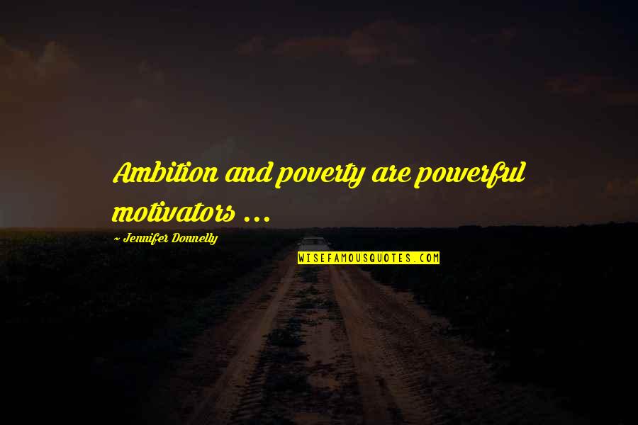 Mjerila Quotes By Jennifer Donnelly: Ambition and poverty are powerful motivators ...