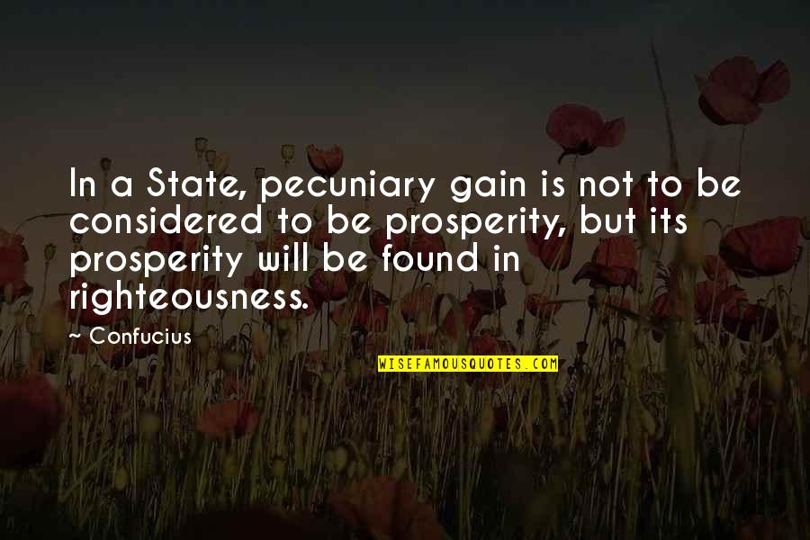 Mjikjelwa Quotes By Confucius: In a State, pecuniary gain is not to