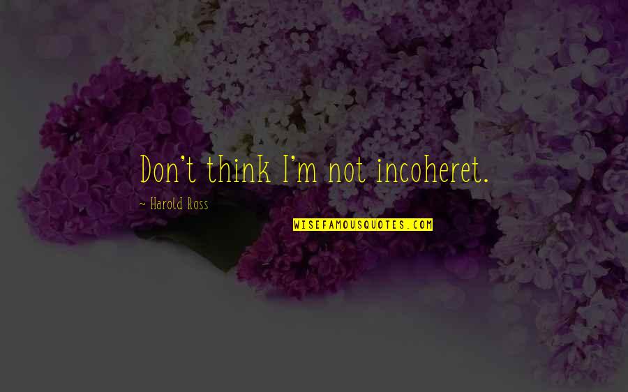 Mkr Ashlee And Sophia Quotes By Harold Ross: Don't think I'm not incoheret.