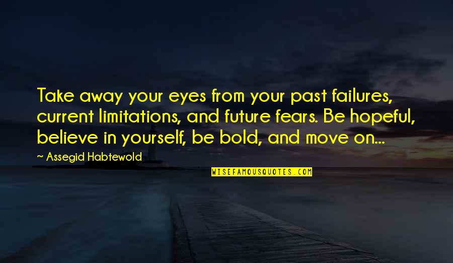 Mkrtich Damaryan Quotes By Assegid Habtewold: Take away your eyes from your past failures,