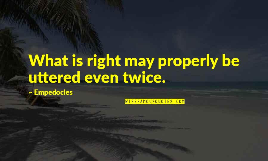 Mlady Fedora Quotes By Empedocles: What is right may properly be uttered even