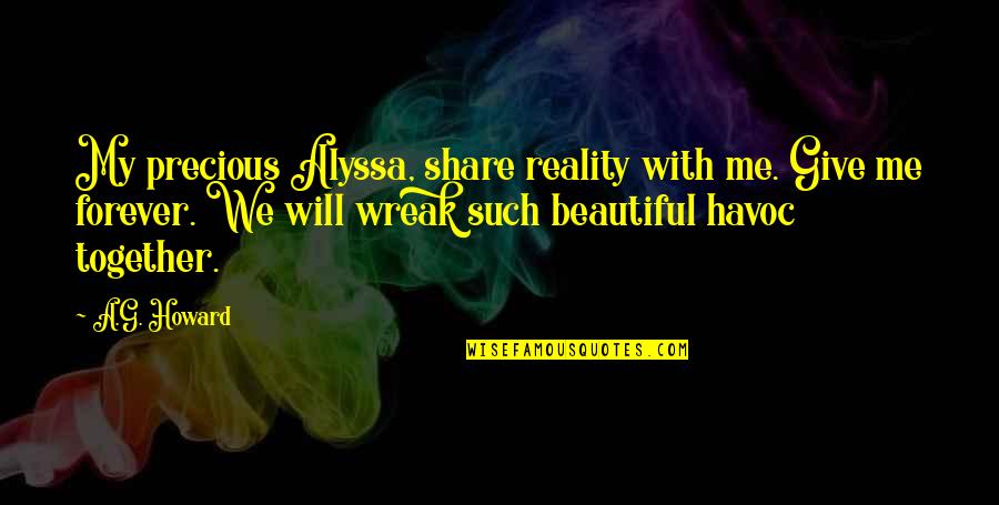 Mme Doubtfire Quotes By A.G. Howard: My precious Alyssa, share reality with me. Give