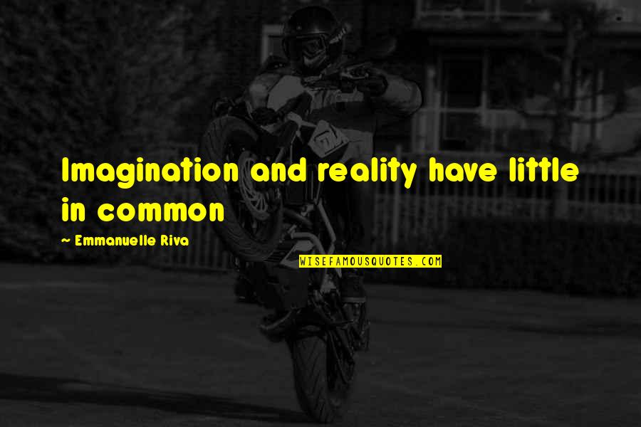 Mmn Disease Quotes By Emmanuelle Riva: Imagination and reality have little in common