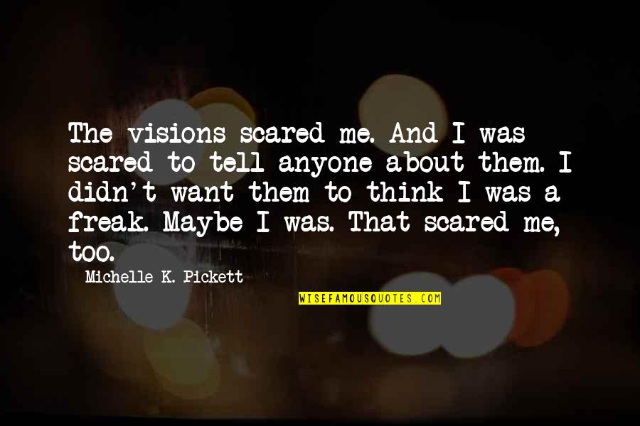 Mms Ramotswe Quotes By Michelle K. Pickett: The visions scared me. And I was scared