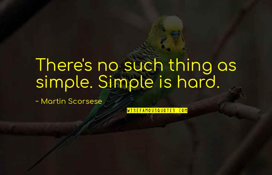 Mnelik Belilgne Quotes By Martin Scorsese: There's no such thing as simple. Simple is