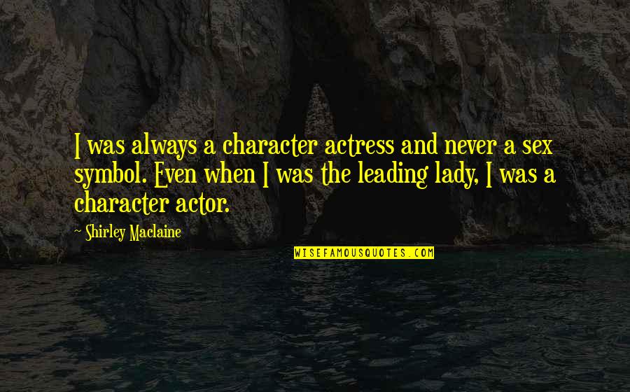 Mo Willems Elephant And Piggie Quotes By Shirley Maclaine: I was always a character actress and never