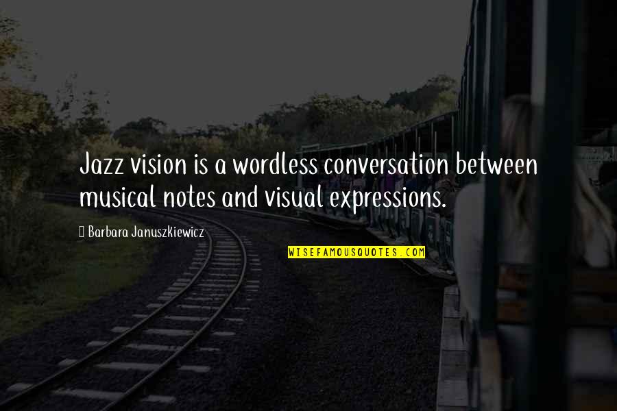 Mo Willems Famous Quotes By Barbara Januszkiewicz: Jazz vision is a wordless conversation between musical