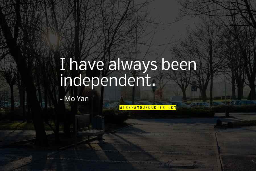 Mo Yan Quotes By Mo Yan: I have always been independent.