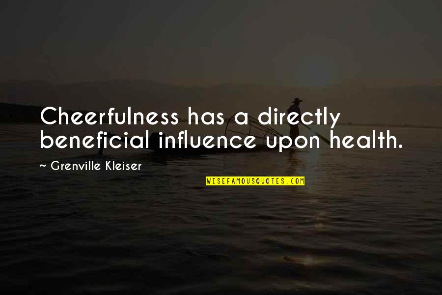 Moan For Bigfoot Quotes By Grenville Kleiser: Cheerfulness has a directly beneficial influence upon health.