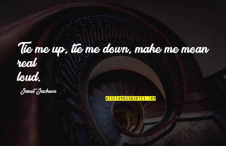 Moan Quotes By Janet Jackson: Tie me up, tie me down, make me