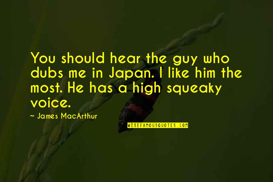 Moaners Quotes By James MacArthur: You should hear the guy who dubs me