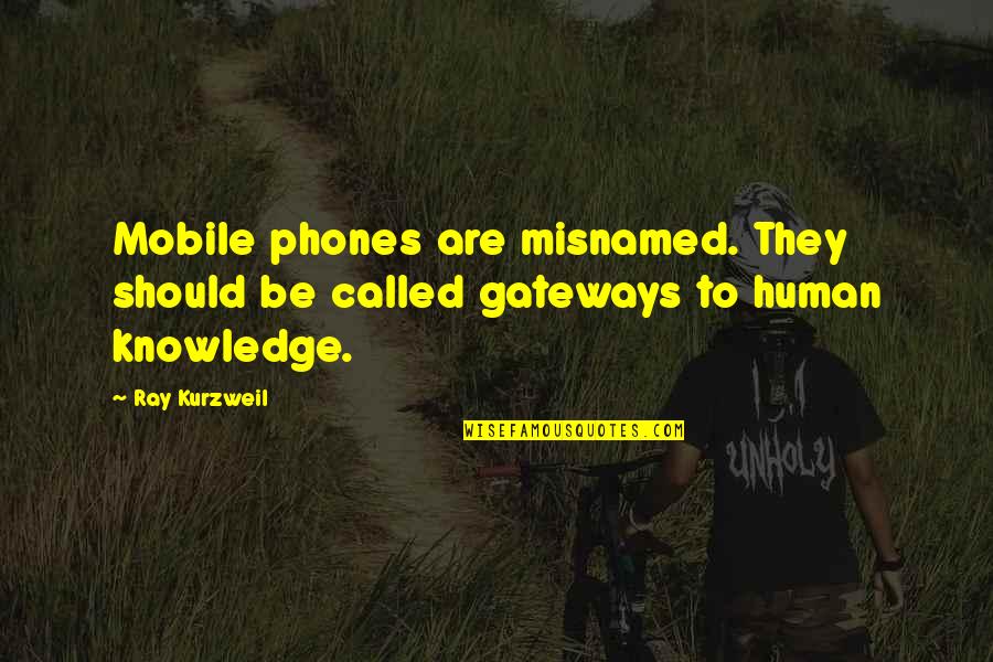 Mobile Phones With Quotes By Ray Kurzweil: Mobile phones are misnamed. They should be called