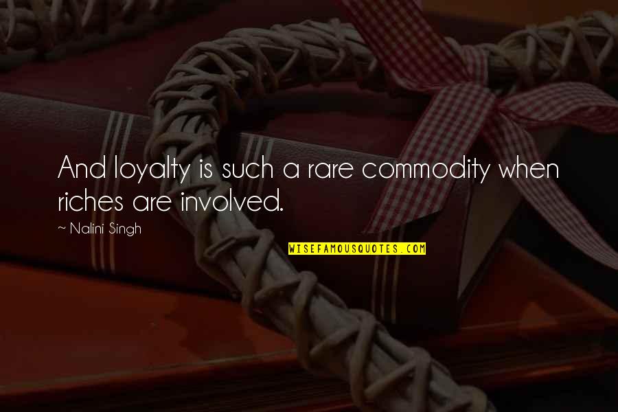 Mobilia Furniture Quotes By Nalini Singh: And loyalty is such a rare commodity when