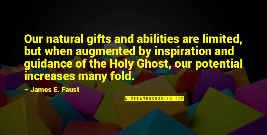 Mobilia Quotes By James E. Faust: Our natural gifts and abilities are limited, but