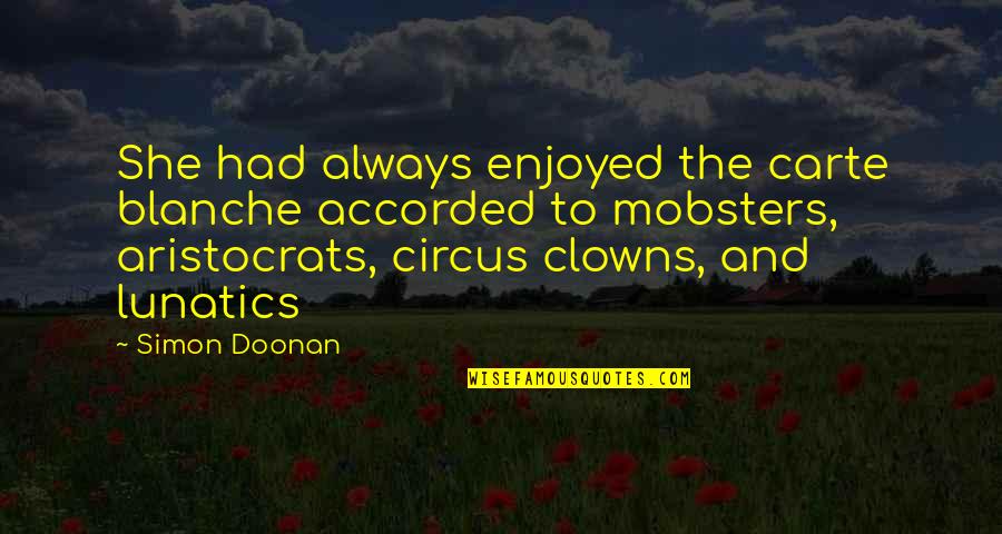 Mobsters Quotes By Simon Doonan: She had always enjoyed the carte blanche accorded