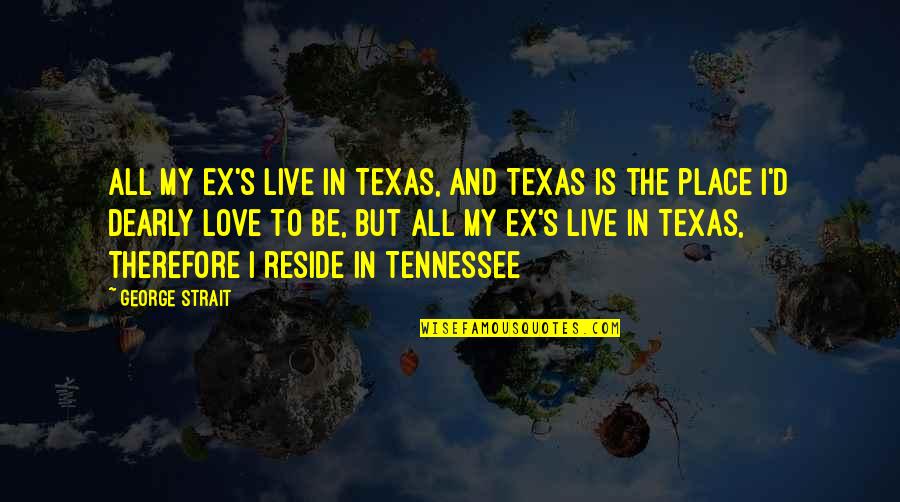 Mobymax Quotes By George Strait: All my ex's live in Texas, And Texas