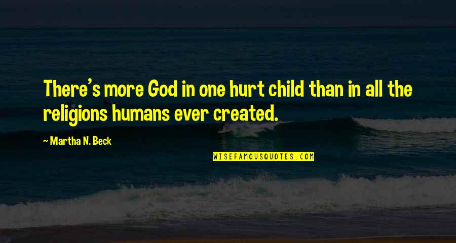 Mobymax Quotes By Martha N. Beck: There's more God in one hurt child than