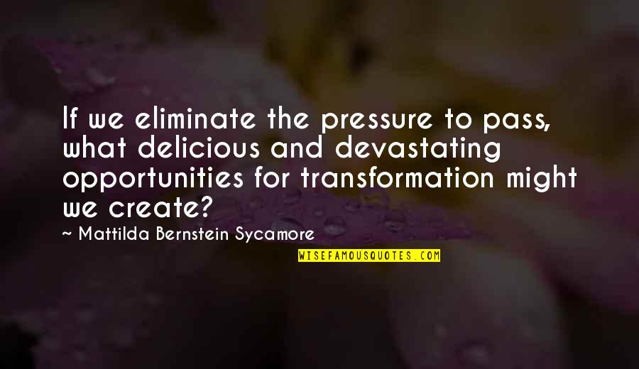 Mobymax Quotes By Mattilda Bernstein Sycamore: If we eliminate the pressure to pass, what