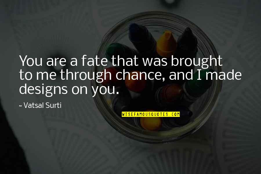 Mobymax Quotes By Vatsal Surti: You are a fate that was brought to