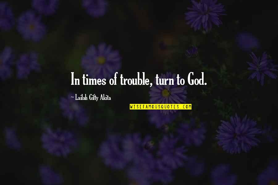 Mochaccino Salted Quotes By Lailah Gifty Akita: In times of trouble, turn to God.