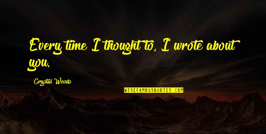 Mochida Khr Quotes By Crystal Woods: Every time I thought to, I wrote about