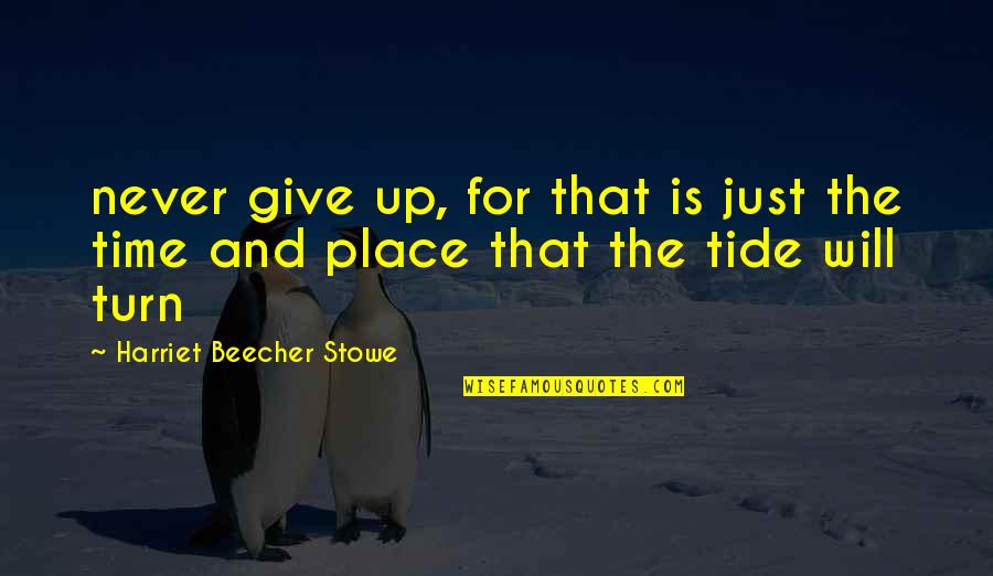 Mochida Khr Quotes By Harriet Beecher Stowe: never give up, for that is just the