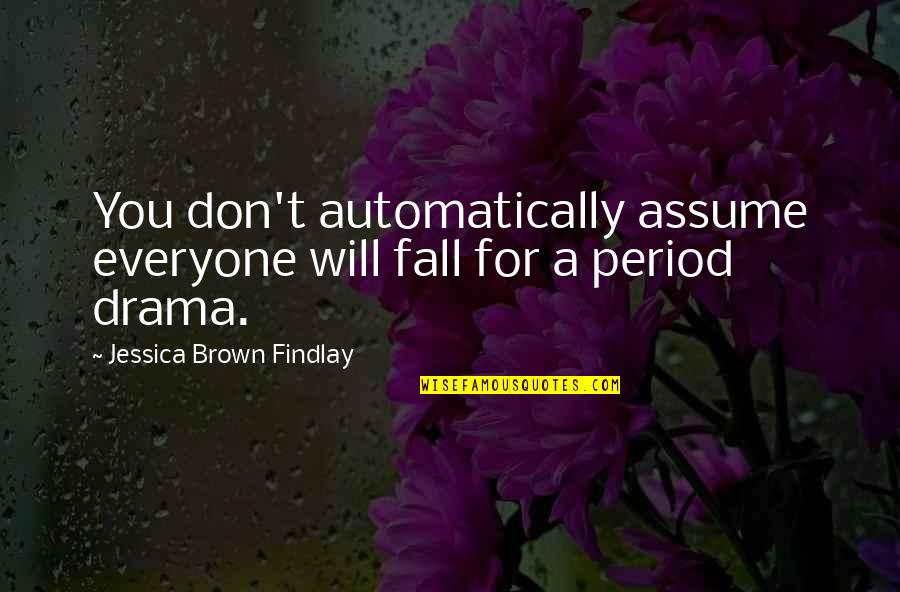 Mochida Khr Quotes By Jessica Brown Findlay: You don't automatically assume everyone will fall for