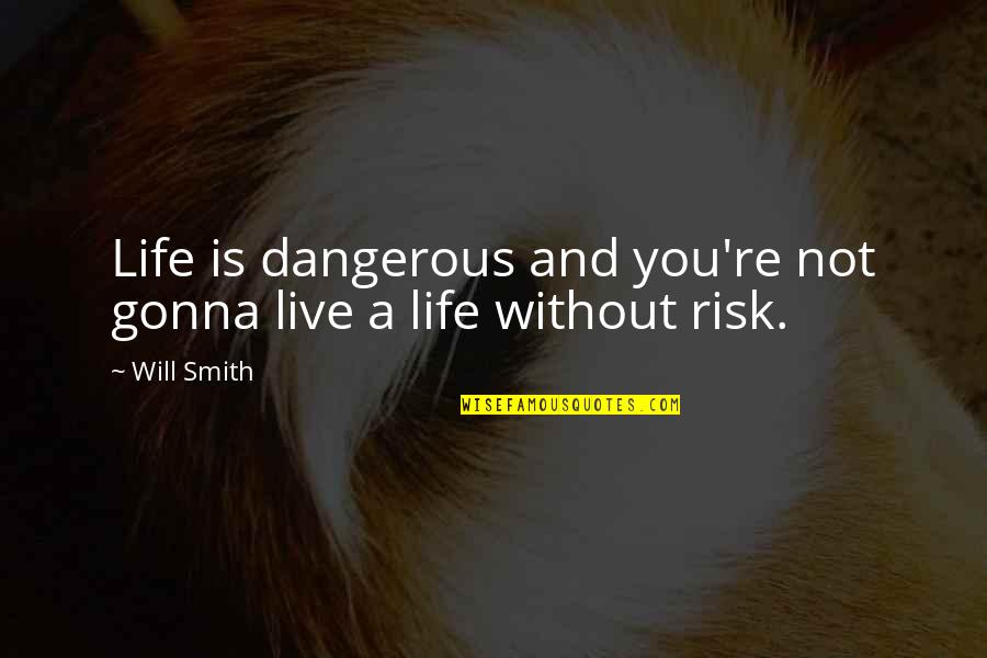 Mochida Khr Quotes By Will Smith: Life is dangerous and you're not gonna live