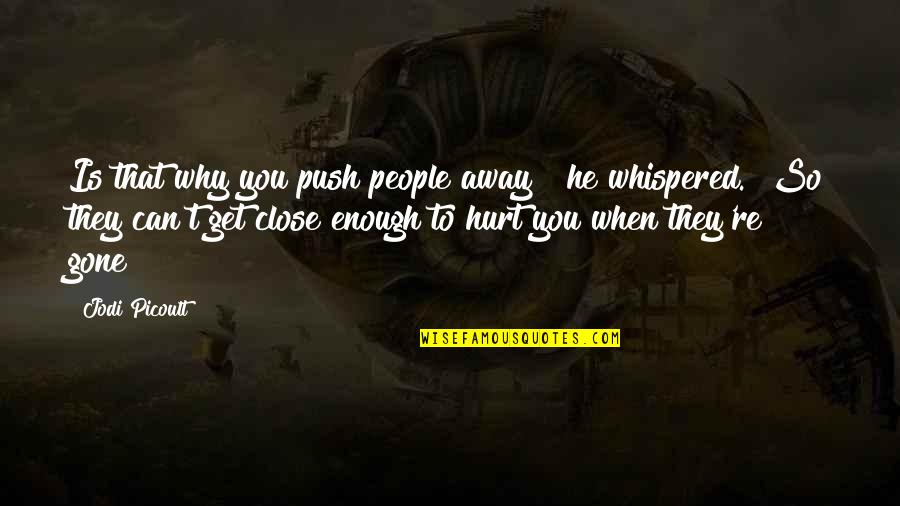 Mockingjay Part 2 Katniss And Peeta Quotes By Jodi Picoult: Is that why you push people away?" he