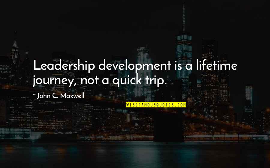 Mockus Needham Quotes By John C. Maxwell: Leadership development is a lifetime journey, not a