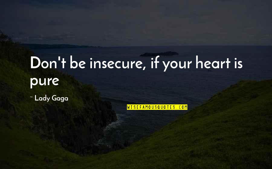 Mod Fashion Quotes By Lady Gaga: Don't be insecure, if your heart is pure