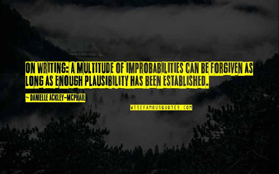 Modalitatea De Rambursare Quotes By Danielle Ackley-McPhail: On Writing: A multitude of improbabilities can be