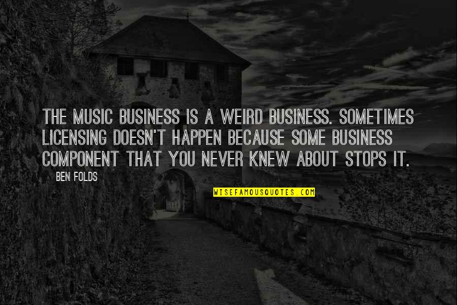 Modalities In Education Quotes By Ben Folds: The music business is a weird business. Sometimes