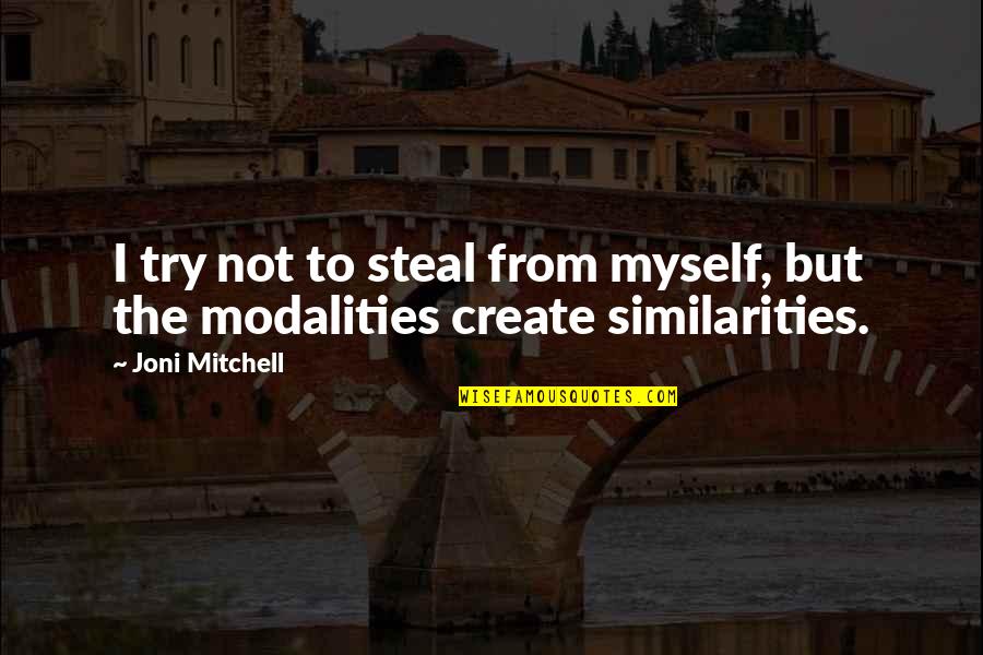 Modalities Quotes By Joni Mitchell: I try not to steal from myself, but