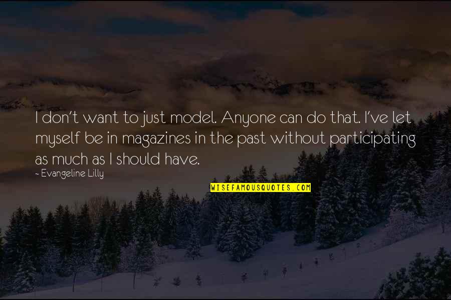 Model T Quotes By Evangeline Lilly: I don't want to just model. Anyone can