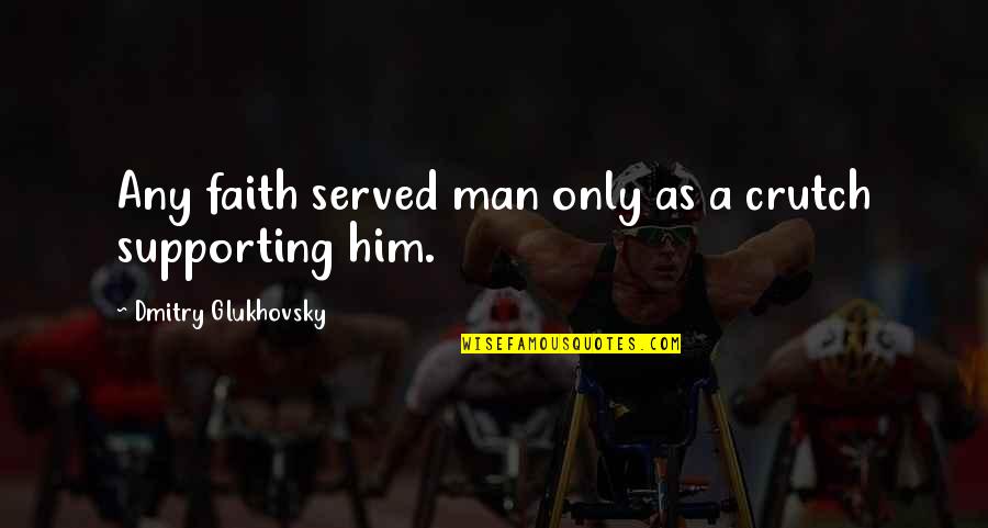 Model That Died Quotes By Dmitry Glukhovsky: Any faith served man only as a crutch