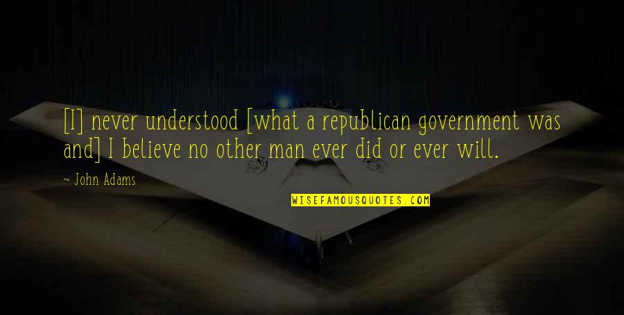 Modeliste Studio Quotes By John Adams: [I] never understood [what a republican government was