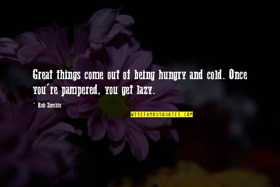 Modelo De Curriculum Quotes By Rob Zombie: Great things come out of being hungry and