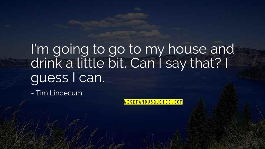 Modena Quotes By Tim Lincecum: I'm going to go to my house and