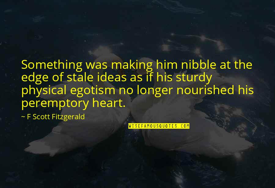 Moderate Life Quotes By F Scott Fitzgerald: Something was making him nibble at the edge